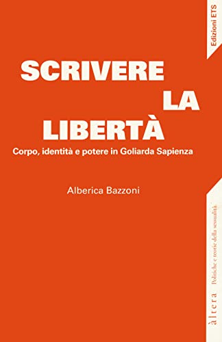 Scrivere la libertà. Corpo, identità e potere in Goliarda Sapienza (Altera) von Edizioni ETS