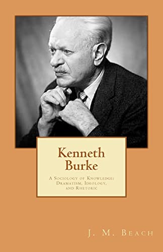 Kenneth Burke: A Sociology of Knowledge: Dramatism, Ideology, and Rhetoric von CREATESPACE