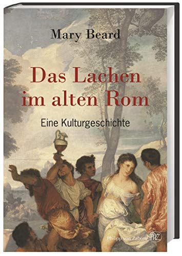 Das Lachen im alten Rom: Eine Kulturgeschichte