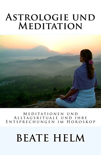 Astrologie und Meditation: Meditationen und Alltagsrituale und ihre Entsprechungen im Horoskop von Sati-Verlag