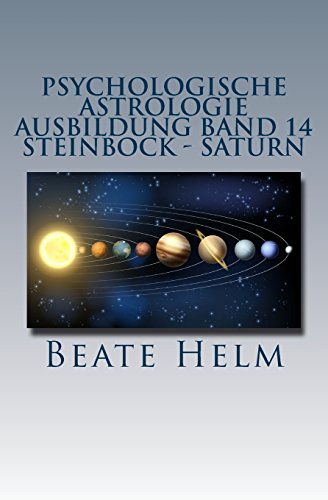 Psychologische Astrologie - Ausbildung Band 14 - Steinbock - Saturn: Struktur - Stabilität - Beruf(ung) - Eigenes Rückgrat - Meisterschaft