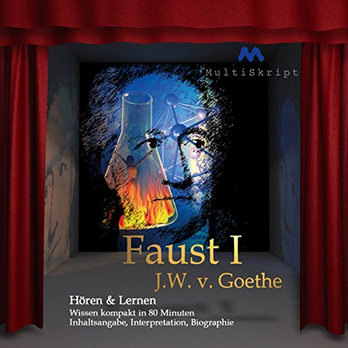 Faust 1 - Hören & Lernen: Wissen kompakt in 80 Minuten. Inhaltsangabe, Interpretation, Biographie von MultiSkript Verlag