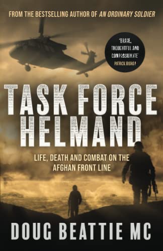 Task Force Helmand: Life, Death and Combat on the Afghan Front Line