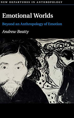 Emotional Worlds: Beyond an Anthropology of Emotion (New Departures in Anthropology)