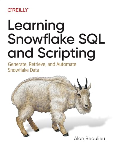 Learning Snowflake SQL and Scripting: Generate, Retrieve, and Automate Snowflake Data von O'Reilly Media