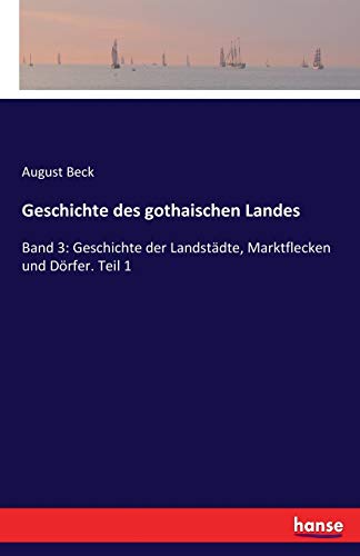 Geschichte des gothaischen Landes: Band 3: Geschichte der Landstädte, Marktflecken und Dörfer. Teil 1