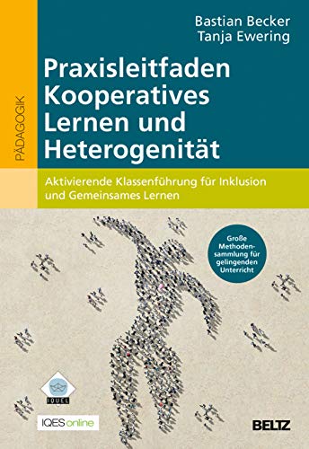 Praxisleitfaden Kooperatives Lernen und Heterogenität: Aktivierende Klassenführung für Inklusion und Gemeinsames Lernen von Beltz