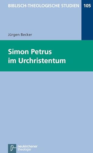 Simon Petrus im Urchristentum: BThSt 105 (Biblisch-Theologische Studien)