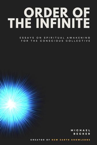 Order of the Infinite: Essays on Spiritual Awakening for the Conscious Collective von Independently published