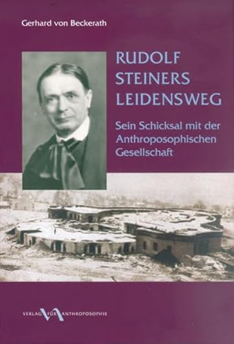Rudolf Steiners Leidensweg: Sein Schicksal mit der Anthroposophischen Gesellschaft