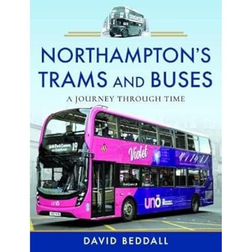 Northampton's Trams and Buses: A Journey Through Time von Pen & Sword Transport