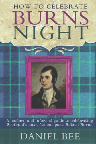 How to celebrate Burns Night: A modern and informal guide to celebrating Scotland's most famous poet, Robert Burns von Independently published