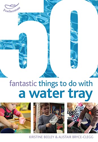 50 Fantastic Things to Do with a Water Tray (50 Fantastic Ideas)