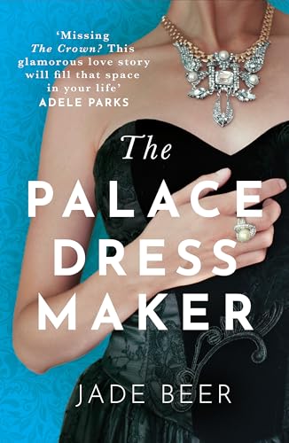 The Palace Dressmaker: An absolutely gripping and heartbreaking love story set against the backdrop of the Crown von Hodder Paperbacks