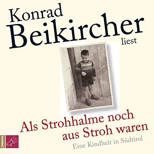 Als Strohhalme noch aus Stroh waren: Eine Kindheit in Südtirol: Eine Kindheit in Südtirol. Autorenlesung