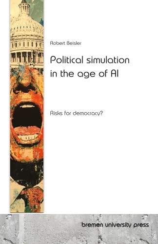 Political simulation in the age of AI: Risks for democracy? von bremen university press