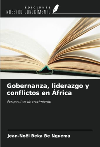 Gobernanza, liderazgo y conflictos en África: Perspectivas de crecimiento von Ediciones Nuestro Conocimiento