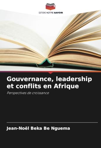 Gouvernance, leadership et conflits en Afrique: Perspectives de croissance von Editions Notre Savoir