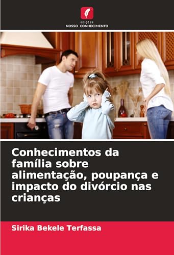 Conhecimentos da família sobre alimentação, poupança e impacto do divórcio nas crianças: DE von Edições Nosso Conhecimento