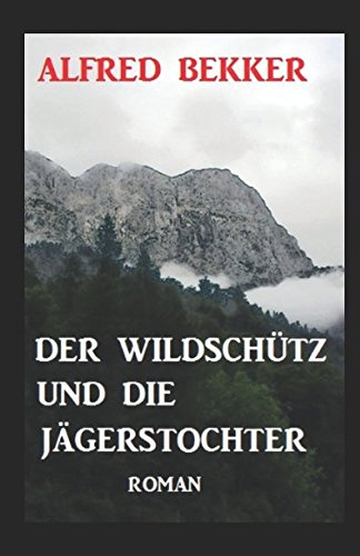 Der Wildschütz und die Jägerstochter: Roman von Independently published