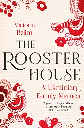 The Rooster House: A Ukrainian Family Memoir (Dilly's Story)