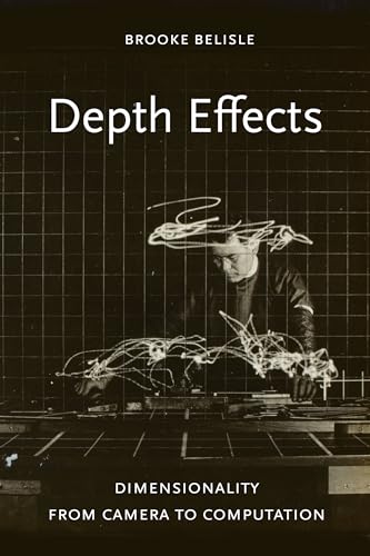 Depth Effects: Dimensionality from Camera to Computation von University of California Press