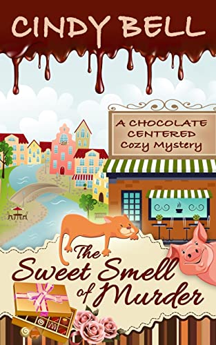 The Sweet Smell of Murder (A Chocolate Centered Cozy Mystery, Band 1)