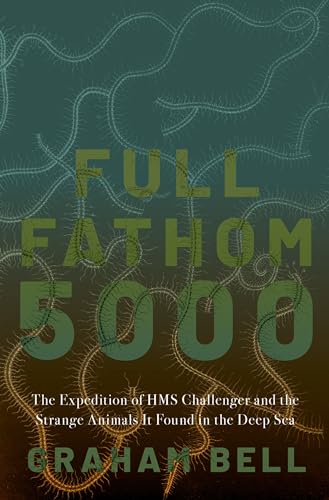 Full Fathom 5000: The Expedition of the HMS Challenger and the Strange Animals It Found in the Deep Sea von Oxford University Press Inc