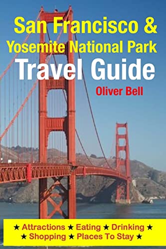 San Francisco & Yosemite National Park Travel Guide: Attractions, Eating, Drinking, Shopping & Places To Stay von CREATESPACE