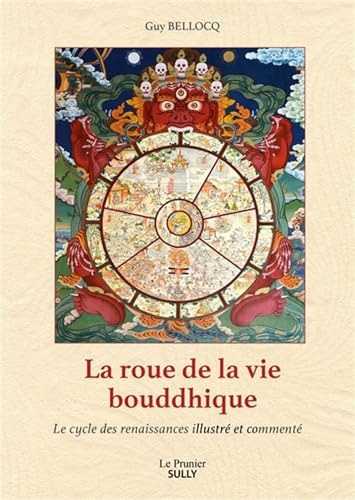 La Roue de la vie bouddhique: Le cycle des renaissances illustré et commenté von SULLY