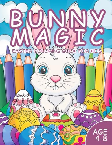 Bunny Magic: Easter Coloring Book for Kids Boys & Girls / Age 4 -8 / 100 Coloring Pages / 8.5x11 Inch (Happy Easter, Band 1) von Independently published