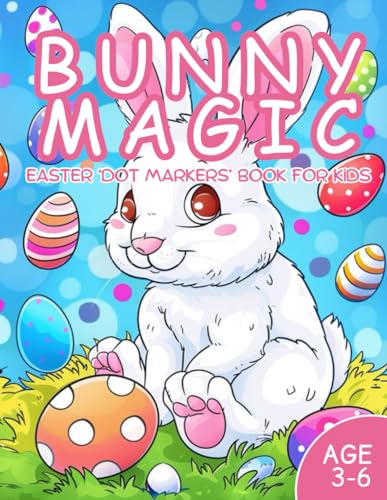Bunny Magic: Easter Dot Markers Book for Kids Boys & Girls / Age 3-6 / 36 Coloring Pages / 8.5x11 Inch (Happy Easter, Band 4) von Independently published