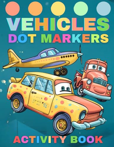 Dot Markers Activity Book Vehicles: Dot Coloring Book For Kids Boys & Girls / Easy Guided BIG DOTS / 50 Fun Pages / 8,5x11 Inch von Independently published
