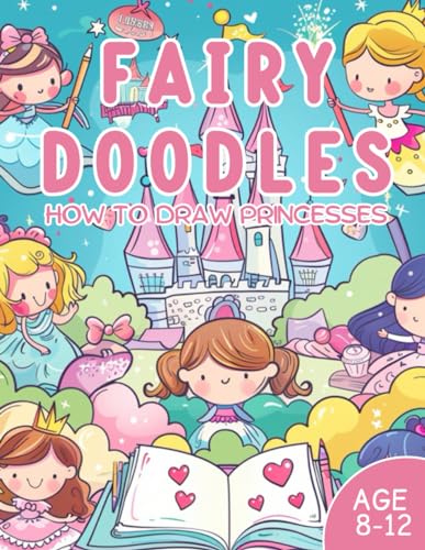 Fairy Doodles: How to Draw Princesses for Little Girls / Age 8-12 / 50 Drawing Pages / 8.5x11 Inch von Independently published