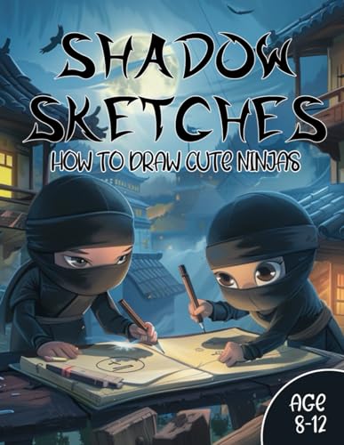 Shadow Sketches: How to Draw Cute Ninjas for Boys / Age 8-12 / 50 Drawing Pages / 8.5x11 Inch von Independently published