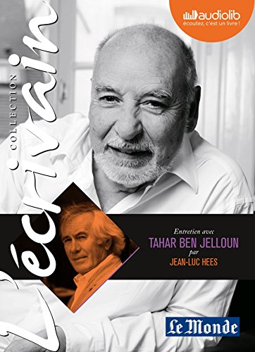 L'Ecrivain - Tahar Ben Jelloun - Entretien inédit par Jean-Luc Hees: Livre audio 1 CD Audio