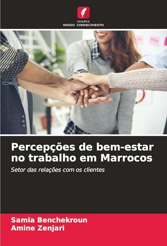 Percepções de bem-estar no trabalho em Marrocos: Setor das relações com os clientes von Edições Nosso Conhecimento