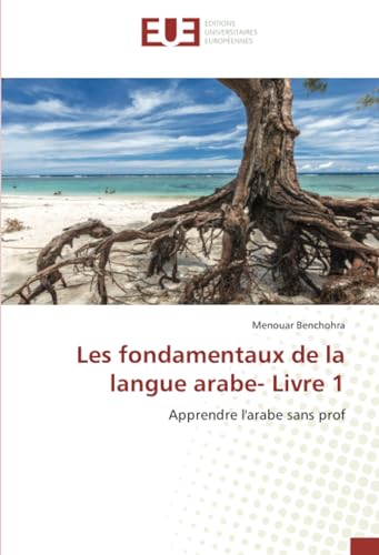 Les fondamentaux de la langue arabe- Livre 1: Apprendre l'arabe sans prof von Éditions universitaires européennes