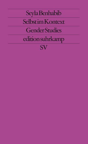 Selbst im Kontext: Kommunikative Ethik im Spannungsfeld von Feminismus, Kommunitarismus und Postmoderne (edition suhrkamp)