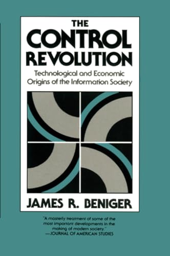 The Control Revolution: Technological and Economic Origins of the Information Society: Technological and Economic Orignis of the Information Society