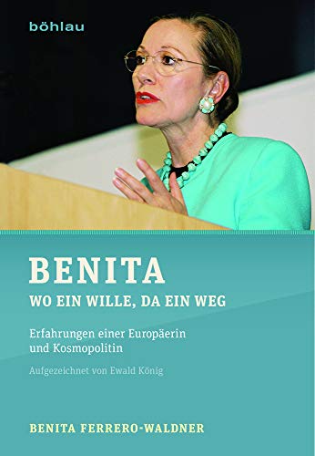 Benita: Wo ein Wille, da ein Weg. Erfahrungen einer Europäerin und Kosmopolitin von Bohlau Verlag
