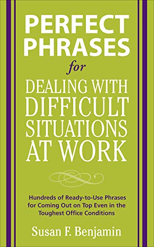 Perfect Phrases for Dealing with Difficult Situations at Work: Hundreds of Ready-to-Use Phrases for Coming Out on Top Even in the Toughest Office ... on Top Even in the Toughest Office Conditions von McGraw-Hill Education