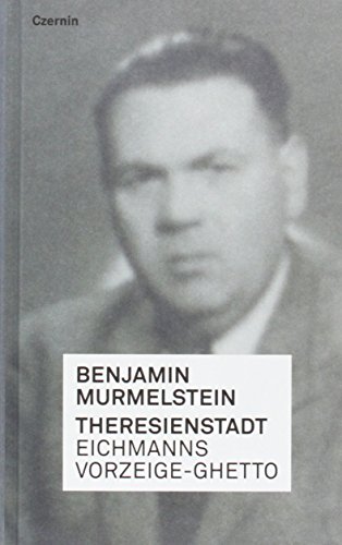 Theresienstadt: Eichmanns Vorzeige-Ghetto von Czernin Verlags GmbH