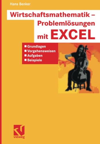 Wirtschaftsmathematik - Problemlösungen mit EXCEL: Grundlagen, Vorgehensweisen, Aufgaben, Beispiele