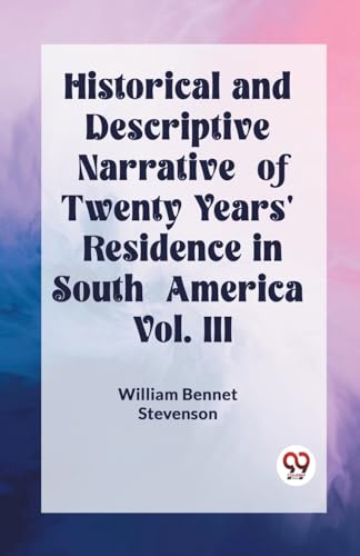 Historical and Descriptive Narrative of Twenty Years' Residence in South America Vol. III von Double 9 Books