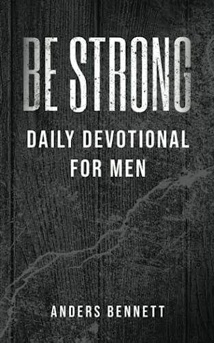 Be Strong: Daily Devotional for Men (Bible Study and Devotional for Men (Gift Ideas)) von Independently published