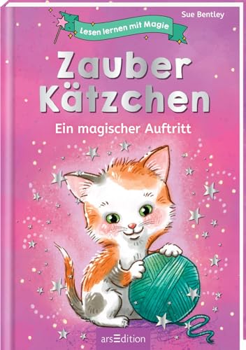 Lesen lernen mit Magie: Zauberkätzchen: Ein magischer Auftritt | Zauberhafte Geschichte zum Lesenlernen | ab 6 Jahren von Ars Edition