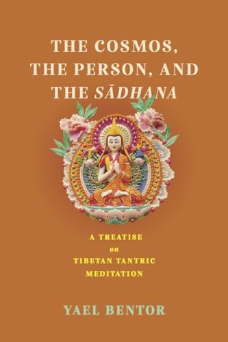 Cosmos, the Person, and the Sadhana: A Treatise on Tibetan Tantric Meditation (Traditions and Transformations in Tibetan Buddhism) von University of Virginia Press