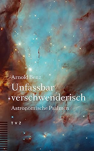 Unfassbar verschwenderisch: Astronomische Psalmen