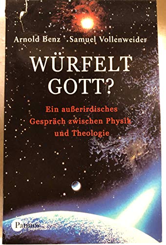 Würfelt Gott? Ein außerirdisches Gespräch zwischen Physik und Theologie